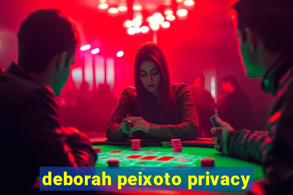 deborah peixoto privacy